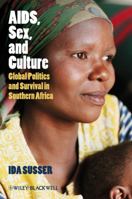 AIDS, Sex, and Culture: Global Politics and Survival in Southern Africa 1405155876 Book Cover