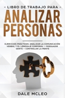 Libro de Trabajo para analizar personas: Ejercicios prácticos: analizar la comunicación verbal y el lenguaje corporal - Persuadir Gente - Controlar la Mente 1657583740 Book Cover