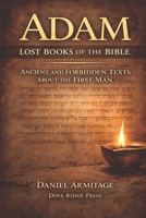 Adam: Lost Books of the Bible: Ancient and Forbidden Texts About the First Man B0GS2K4ZVW Book Cover
