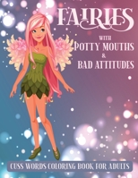 Fairies with Potty mouths & Bad attitudes - cuss words coloring book for adults.: Coloring is good for you, swearing is good for you, combine to create the perfect swear word coloring book B08BDZ5QD6 Book Cover
