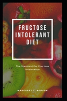 FRUCTOSE INTOLERANT DIET: The Standard For Fructose Intolerance B0BLFY4KZL Book Cover