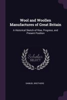 Wool and Woollen Manufactures of Great Britain: A Historical Sketch of Rise, Progress, and Present Position 1146275463 Book Cover