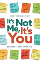 It's Not Me, It's You: Take Their Labels Off B0GSXK4FRT Book Cover