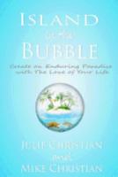 Island in the Bubble: Create an Enduring Paradise with the Love of Your Life 1547250984 Book Cover