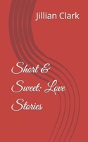 Short & Sweet: Love Stories B0BW2GWFPR Book Cover