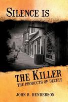 Silence Is the Killer: The Products of Deceit 1482761513 Book Cover