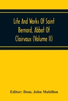 Life And Works Of Saint Bernard, Abbot Of Clairvaux; Volume 2 9354218717 Book Cover