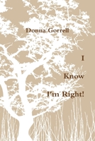 I Know I'm Right! 0557532094 Book Cover
