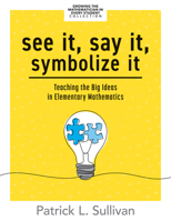 See It, Say It, Symbolize It: Teaching the Big Ideas in Elementary Mathematics (Develop a flexible and dynamic understanding of numbers and operations in young learners.) 1960574507 Book Cover