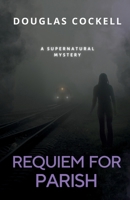 Requiem For Parish: A Supernatural Mystery (The Requiem Series) 1990469701 Book Cover