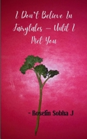 I Don't Believe In Fairytales - Until I Met You B0GG59T2JS Book Cover