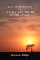 The Forty Letters of Preparation for the End of An Age. 0595485421 Book Cover