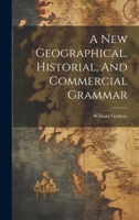 A New Geographical, Historial, And Commercial Grammar 1022253484 Book Cover