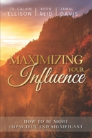 Maximizing Your Influence: How to Be More Impactful and Significant 057868747X Book Cover