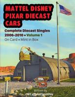 Mattel Disney Pixar CARS: Complete Diecast Singles 2006-2010: Volume 1: On Card • Mint in Box 1984929518 Book Cover