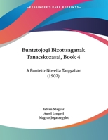 Buntetojogi Bizottsaganak Tanacskozasai, Book 4: A Bunteto-Novella Targyaban (1907) 1160277729 Book Cover