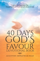 40 Days God's Favour Devotional Book: Explore and Experience The Transformational Power of God's Favour In Life 0228850401 Book Cover