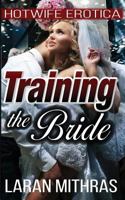 Training the Bride: Hotwife Erotica 154719264X Book Cover