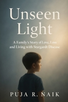 Unseen Light: A Family’s Story of Love, Loss, and Living with Stargardt Disease B0FLV9QBVN Book Cover
