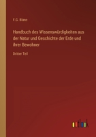 Handbuch des Wissenswürdigkeiten aus der Natur und Geschichte der Erde und ihrer Bewohner: Dritter Teil 3368419943 Book Cover