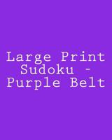 Large Print Sudoku - Purple Belt: Fun, Large Grid Sudoku Puzzles 1482349353 Book Cover