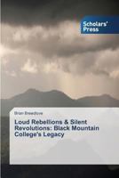 Loud Rebellions & Silent Revolutions: Black Mountain College's Legacy 3639516141 Book Cover