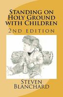 Standing on Holy Ground with Children - 2nd edition: Stories of Children that Touch the Heart 146366012X Book Cover