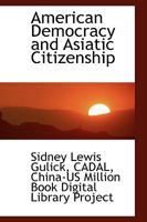 American Democracy And Asiatic Citizenship 1436765390 Book Cover
