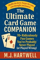 The Ultimate Card Game Companion: 70+ Ridiculously Fun Games You've Probably Never Played (or Played Wrong) B0FJ76LR32 Book Cover