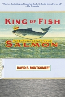 King Of Fish: The Thousand-Year Run Of Salmon 0813342996 Book Cover