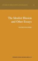 The Idealist Illusion and Other Essays: Translation and Introduction by Fiachra Long, Annotations by Fiachra Long and Claude Troisfontaines 0792366549 Book Cover