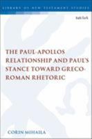 The Paul-Apollos Relationship and Paul's Stance Toward Greco-Roman Rhetoric: An Exegetical and Socio-Historical Study of 1 Corinthians 1-4 0567689700 Book Cover