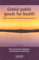 Global Public Goods for Health: Health economic and public health perspectives 0198527985 Book Cover