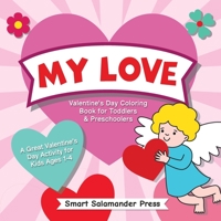 My Love: Valentine's Day Coloring Book for Toddlers & Preschoolers: A Great Valentine's Day Activity for Kids Ages 1-4 1684820308 Book Cover