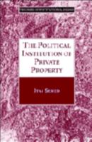 The Political Institution of Private Property (Theories of Institutional Design) 052106287X Book Cover