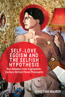Self-love, Egoism and the Selfish Hypothesis: Key Debates from Eighteenth-Century British Moral Philosophy 1474477976 Book Cover