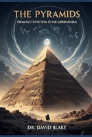 The Pyramids: From Fact To Fiction To The Supernatural B0FPMQCDPM Book Cover