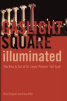 Gaslight Square Illuminated: The Rise & Fall of St. Louis' Premier 'Hot Spot' 1891442562 Book Cover