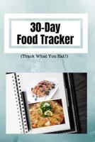 30-Day Food Tracker (Track What You Eat)!: Blank Templates to Write On | Write Food and Calories Per Day 1727247248 Book Cover