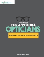 Study Guides for Apprentice Opticians: Ophthalmic Instrumentation Workbook: Grade School Inspired workbooks filled with fill-in-the-blanks, diagram ... goals!! (Workbooks For Apprentice Opticians) B08GLR2KHN Book Cover