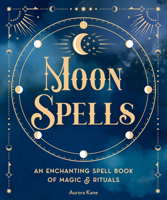 Moon Spells: An Enchanting Spell Book of Magic  Rituals 1577153138 Book Cover