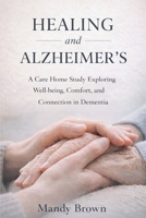 Healing and Alzheimer's: A Care Home Study Exploring Well-being, Comfort, and Connection in Dementia 1999907620 Book Cover