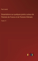 Dissertations sur quelques points curieux de l'histoire de France et de l'histoire littéraire: Tome 11 (French Edition) 3385055644 Book Cover