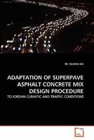 ADAPTATION OF SUPERPAVE ASPHALT CONCRETE MIX DESIGN PROCEDURE: TO JORDAN CLIMATIC AND TRAFFIC CONDITIONS 3639299809 Book Cover
