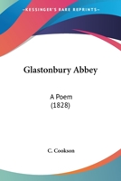 Glastonbury Abbey: A Poem 1437058639 Book Cover