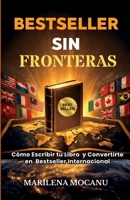 BESTSELLER SIN FRONTERAS: Cómo Escribir tu Libro y Convertirte en Bestseller Internacional (Spanish Edition) 1918393338 Book Cover