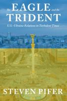 The Eagle and the Trident: U.S. - Ukraine Relations in Turbulent Times 0815730403 Book Cover