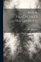 Aus A. Hendschel's Skizzenbuch; Volume 2 1294071483 Book Cover