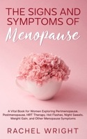 The Signs and Symptoms of Menopause: A Vital Book for Women Exploring Perimenopause, Postmenopause, HRT Therapy, Hot Flashes, Night Sweats, Weight Gai B0BMZLDPH4 Book Cover