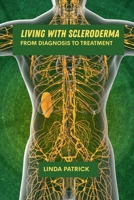 Living with scleroderma: From diagnosis to treatment B0FBLRNZ6Z Book Cover